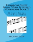 Trombone Sheet Music With Lettered Noteheads Book 2 : 20 Easy Pieces For Beginners - Book