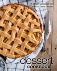 Dessert Cookbook : A Dessert Cookbook with Delicious Dessert Recipes - Book