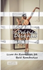 Pratica Desenho - Livro de Exercicios 24 : Bale Romantico - Book