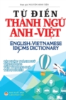T&#7915; &#273;i&#7875;n Thanh ng&#7919; Anh Vi&#7879;t : English Vietnamese Idioms Dictionary - Book