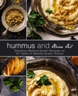 Hummus and Olive Oil : Delicious Mediterranean Recipes for All Types of Mediterranean Dishes - Book