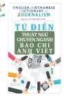T&#7915; &#273;i&#7875;n Thu&#7853;t ng&#7919; Chuyen nganh Bao Chi - English Vietnamese Dictionary of Journalism : B&#7843;n in bia th&#432;&#7901;ng - Book