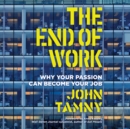 The End of Work : Why Your Passion Can Become Your Job - eAudiobook