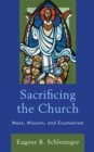 Sacrificing the Church : Mass, Mission, and Ecumenism - Book