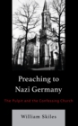Preaching to Nazi Germany : The Pulpit and the Confessing Church - Book