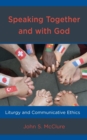 Speaking Together and with God : Liturgy and Communicative Ethics - Book
