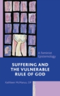 Suffering and the Vulnerable Rule of God : A Feminist Epistemology - Book