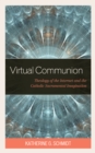 Virtual Communion : Theology of the Internet and the Catholic Sacramental Imagination - Book