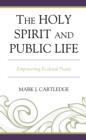 The Holy Spirit and Public Life : Empowering Ecclesial Praxis - Book