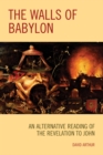 The Walls of Babylon : An Alternative Reading of the Revelation to John - Book