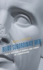Being Subordinate Men : Paul's Rhetoric of Gender and Power in 1 Corinthians - Book