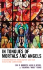 In Tongues of Mortals and Angels : A Deconstructive Theology of God-Talk in Acts and Corinthians - Book