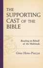 The Supporting Cast of the Bible : Reading on Behalf of the Multitude - Book
