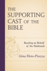 The Supporting Cast of the Bible : Reading on Behalf of the Multitude - Book