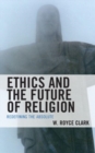 Ethics and the Future of Religion : Redefining the Absolute - Book