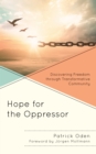 Hope for the Oppressor : Discovering Freedom through Transformative Community - Book