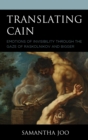 Translating Cain : Emotions of Invisibility through the Gaze of Raskolnikov and Bigger - Book
