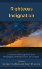 Righteous Indignation : Christian Philosophical and Theological Perspectives on Anger - Book