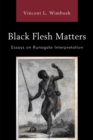 Black Flesh Matters : Essays on Runagate Interpretation - Book