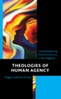 Theologies of Human Agency : Counterbalancing Divine In/Activity in the Megilloth - Book