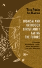 Tois Pasin ho Kairos : Judaism and Orthodox Christianity Facing the Future - Book