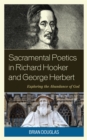Sacramental Poetics in Richard Hooker and George Herbert : Exploring the Abundance of God - Book