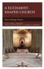 A Eucharist-shaped Church : Prayer, Theology, Mission - Book