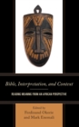 Bible, Interpretation, and Context : Reading Meaning from an African Perspective - Book