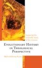 Evolutionary History in Theological Perspective : Exploring the Scientific Story of the Cosmos - Book