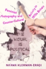 The Visual Is Political : Feminist Photography and Countercultural Activity in 1970s Britain - eBook