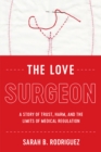 The Love Surgeon : A Story of Trust, Harm, and the Limits of Medical Regulation - eBook