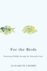 For the Birds : Protecting Wildlife through the Naturalist Gaze - eBook