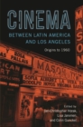 Cinema between Latin America and Los Angeles : Origins to 1960 - Book
