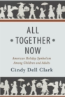 All Together Now : American Holiday Symbolism Among Children and Adults - Book
