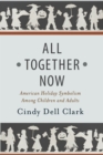 All Together Now : American Holiday Symbolism Among Children and Adults - eBook