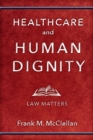 Healthcare and Human Dignity : Law Matters - eBook