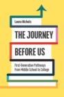 The Journey Before Us : First-Generation Pathways from Middle School to College - Book
