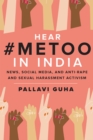 Hear #MeToo in India : News, Social Media, and Anti-Rape and Sexual Harassment Activism - Book