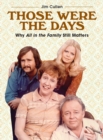 Those Were the Days : Why All in the Family Still Matters - Book