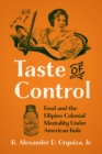 Taste of Control : Food and the Filipino Colonial Mentality Under American Rule - eBook