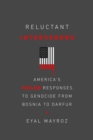 Reluctant Interveners : America's Failed Responses to Genocide from Bosnia to Darfur - eBook