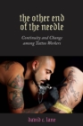 Other End of the Needle : Continuity and Change among Tattoo Workers - Book