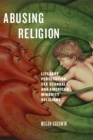 Abusing Religion : Literary Persecution, Sex Scandals, and American Minority Religions - Book