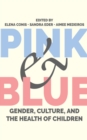Pink and Blue : Gender, Culture, and the Health of Children - eBook