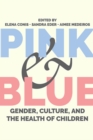 Pink and Blue : Gender, Culture, and the Health of Children - Book
