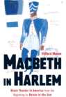 Macbeth in Harlem : Black Theater in America from the Beginning to Raisin in the Sun - eBook