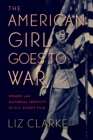 The American Girl Goes to War : Women and National Identity in U.S. Silent Film - eBook