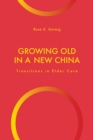 Growing Old in a New China : Transitions in Elder Care - eBook