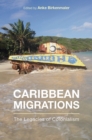Caribbean Migrations : The Legacies of Colonialism - Book