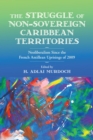 The Struggle of Non-Sovereign Caribbean Territories : Neoliberalism since the French Antillean Uprisings of 2009 - Book